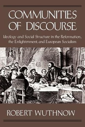 communities of discourse,ideology and social structure in the reformation, the enlightenment and european socialism