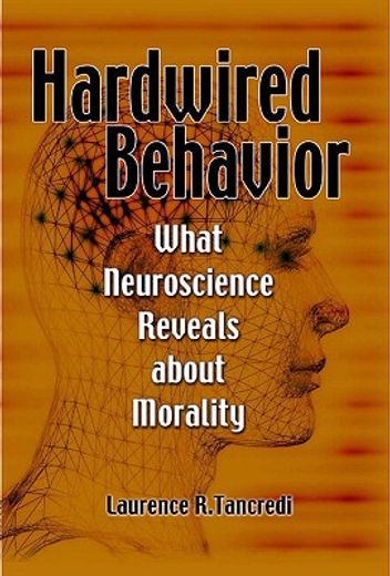hardwired behavior,what neuroscience reveals about morality