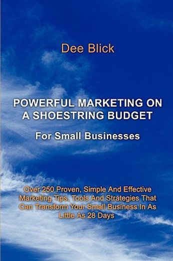 powerful marketing on a shoestring budget: for small businesses