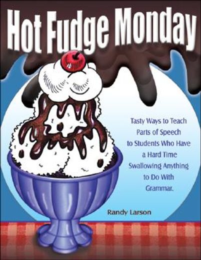 hot fudge monday,tasty ways to teach parts of speech to students who have a hard time swallowing anything to do with