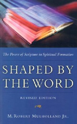 shaped by the word,the power of scripture in spiritual formation