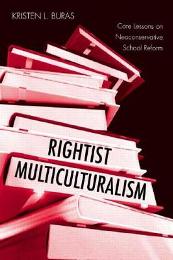 rightist multiculturalism,core lessons on the politics of neoconservative school reform