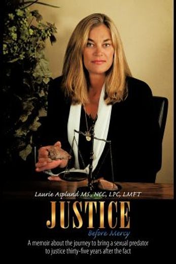 justice before mercy,a memoir about the journey to bring a sexual predator to justice thirty-five years after the fact