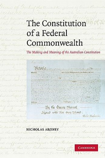 the constitution of a federal commonwealth,the making and meaning of the australian constitution (en Inglés)