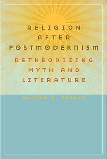 religion after postmodernism,retheorizing myth and literature