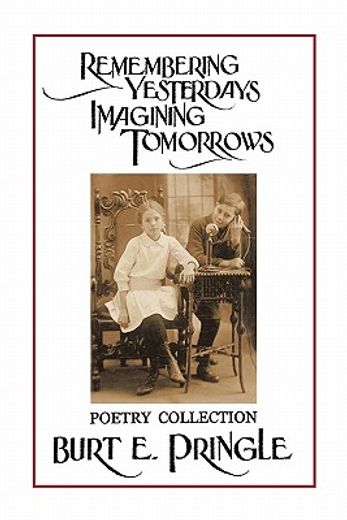 remembering yesterdays imagining tomorrows,poetry collection