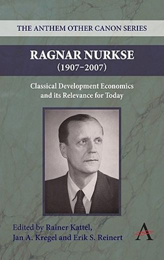 ragnar nurkse (1907-2007),classical development economics and its relevance for today