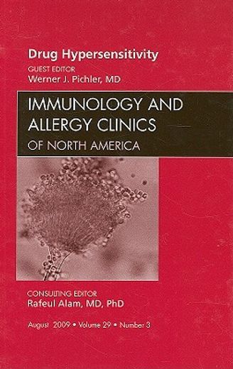 Drug Hypersensitivity, an Issue of Immunology and Allergy Clinics: Volume 29-3 (en Inglés)