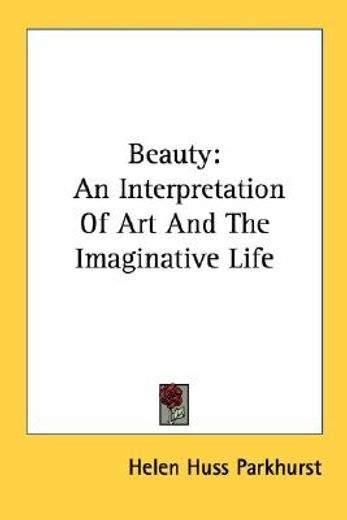 beauty,an interpretation of art and the imaginative life