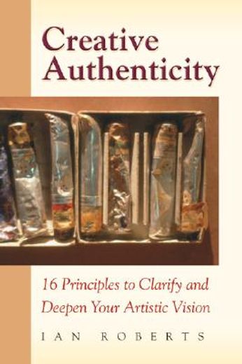 creative authenticity,16 principles to clarify and deepen your artistic vision (in English)