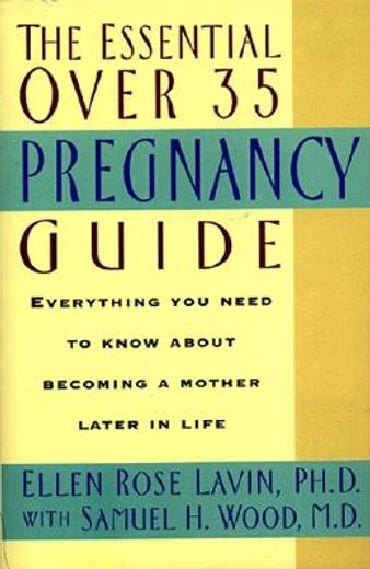 the essential over 35 pregnancy guide,everything you need to know about becoming a mother later in life