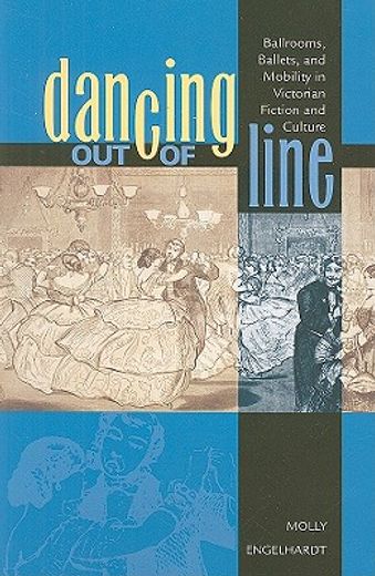 dancing out of line,ballrooms, ballets, and mobility in victorian fiction and culture