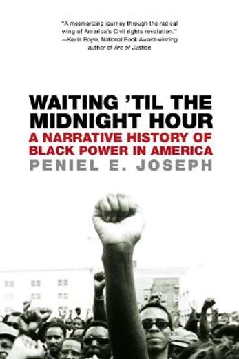 waiting ´til the midnight hour,a narrative history of black power in america (in English)