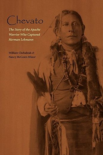 chevato,the story of the apache warrior who captured herman lehmann