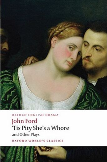 ´tis pity she´s a whore and other plays,the lover´s melancholy / the broken heart / ´tis pity she´s a whore / perkin warbeck (en Inglés)