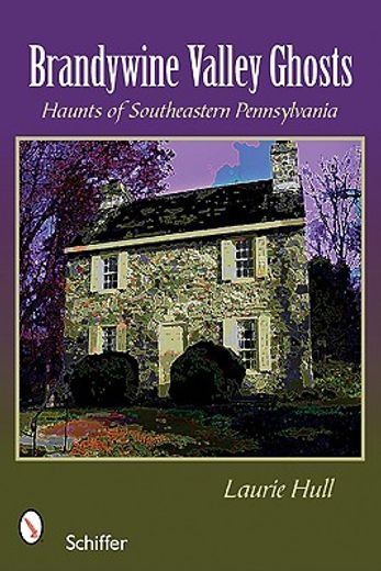 brandywine valley ghosts,haunts of southeastern pennsylvania