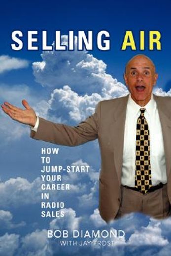 selling air:how to jump-start your career in radio sales