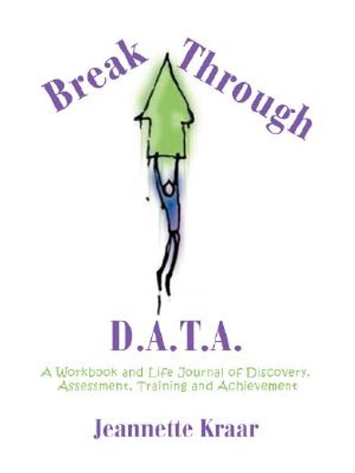 breakthrough d.a.t.a.:a workbook and life journal of discovery, assessment, training and achievement