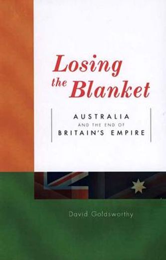 Losing the Blanket: Australia and the End of Britain's Empire (en Inglés)