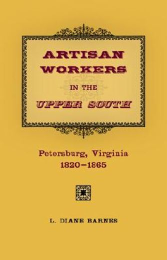 artisan workers in the upper south,petersburg, virginia, 1820-1865