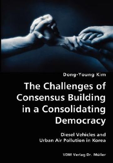the challenges of consensus building in a consolidating democracy,diesel vehicles and urban air pollution in korea
