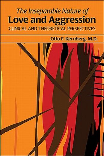 The Inseparable Nature of Love and Aggression: Clinical and Theoretical Perspectives