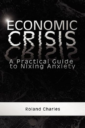 economic crisis,a practical guide to nixing anxiety