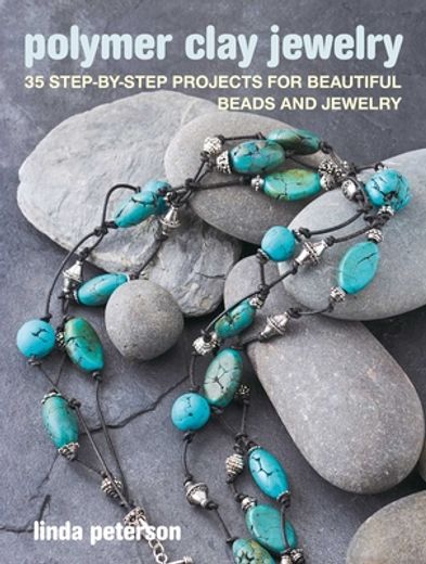Polymer Clay Jewelry: 35 Step-By-Step Projects for Beautiful Beads and Jewelry (en Inglés)