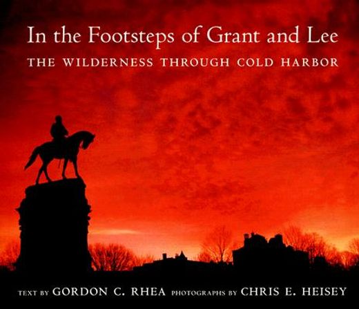 in the footsteps of grant and lee,the wilderness through cold harbor
