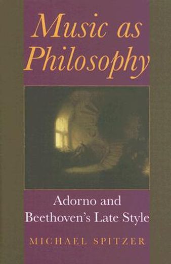 Music as Philosophy: Adorno and Beethoven'S Late Style (Musical Meaning and Interpretation) (en Inglés)