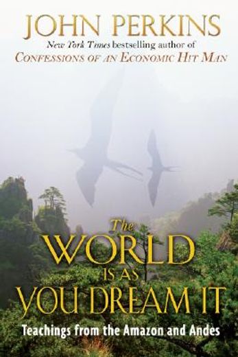 the world is as you dream it,shamanic teachings from the amazon and andes