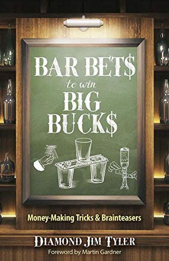Bar Bets to win big Bucks: Money-Making Tricks and Brainteasers (en Inglés)
