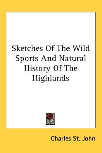 sketches of the wild sports and natural history of the highlands