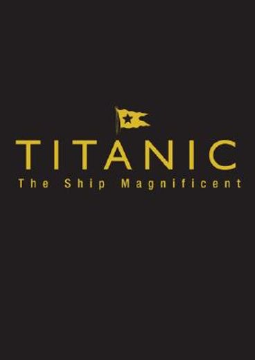 titanic,the ship magnificent