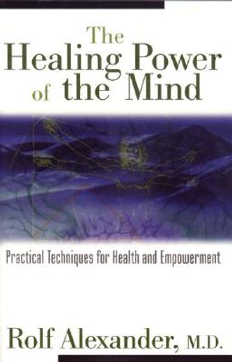 the healing power of the mind,practical techniques for health and empowerment