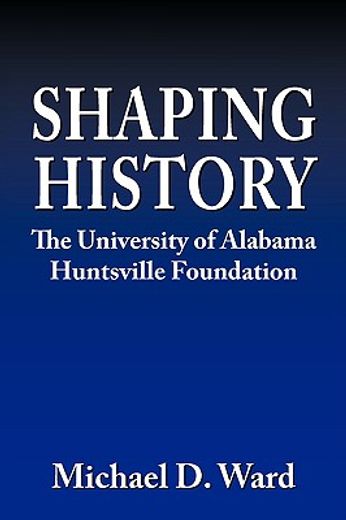 shaping history: the university of alabama hunstville foundation