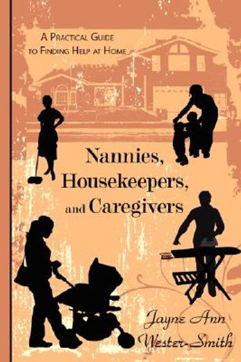 nannies, housekeepers, and caregivers,a practical guide to finding help at home