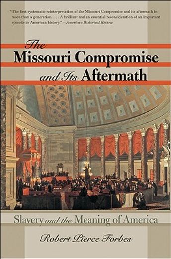 the missouri compromise and its aftermath,slavery & the meaning of america (en Inglés)