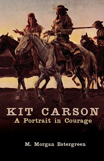 kit carson,a portrait in courage