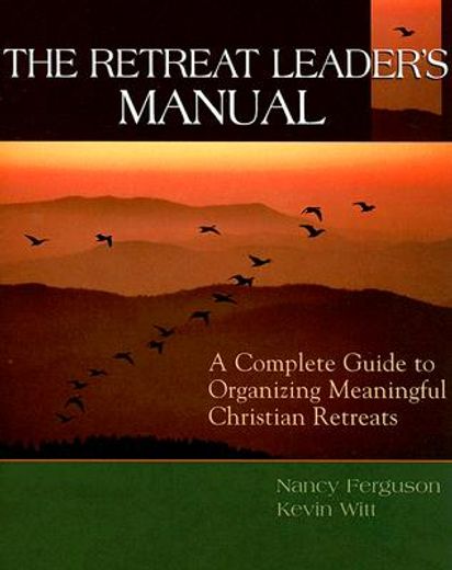 the retreat leader´s manual,a complete guide to organizing meaningful christian retreats