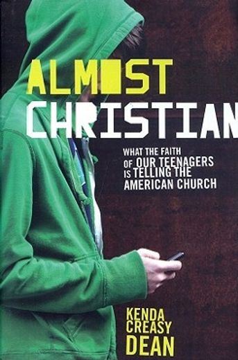 almost christian,what the faith of our teenagers is telling the american church (in English)