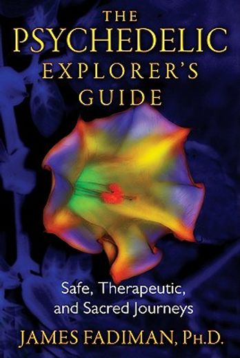 the psychedelic explorer´s guide,safe, therapeutic, and sacred journeys