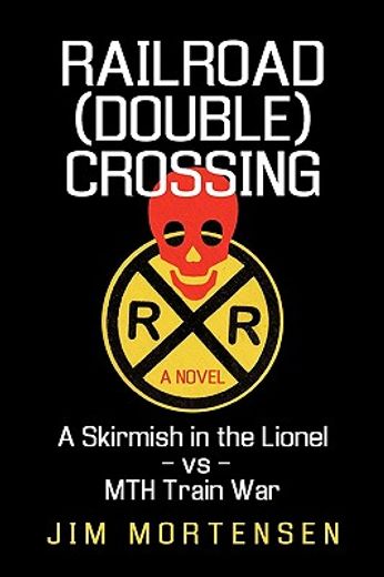 railroad (double) crossing: a novel,a skirmish in the lionel vs mth train war (en Inglés)