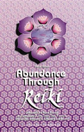 abundance through reiki,universal life force energy as espression of the truth that you are.  the 42 day program to absolute