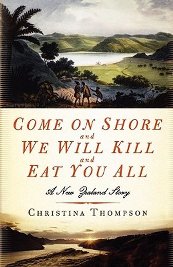 Come On Shore and We Will Kill and Eat You All: A New Zealand Story (en Inglés)