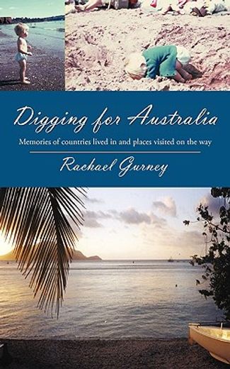 digging for australia,memories of countries lived in and places visited on the way