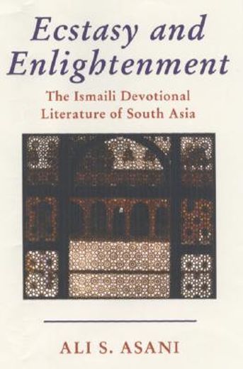 ecstasy and enlightenment,the ismaili devotional literature of south asia