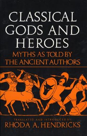 classical gods and heroes,myths as told by the ancient authors