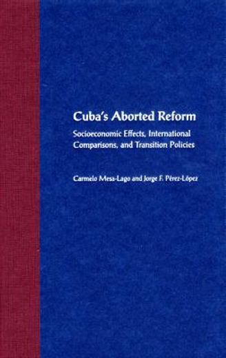 cuba ` s aborted reform: socioeconomic effects, international comparisons, and transition policies