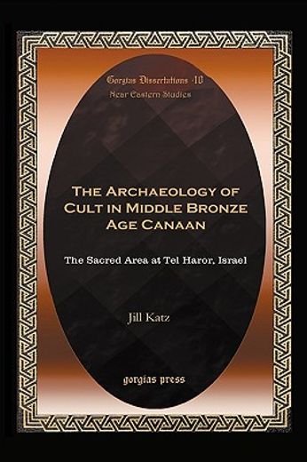 the archaeology of cult in middle bronze age canaan,the sacred area at tel haror, israel